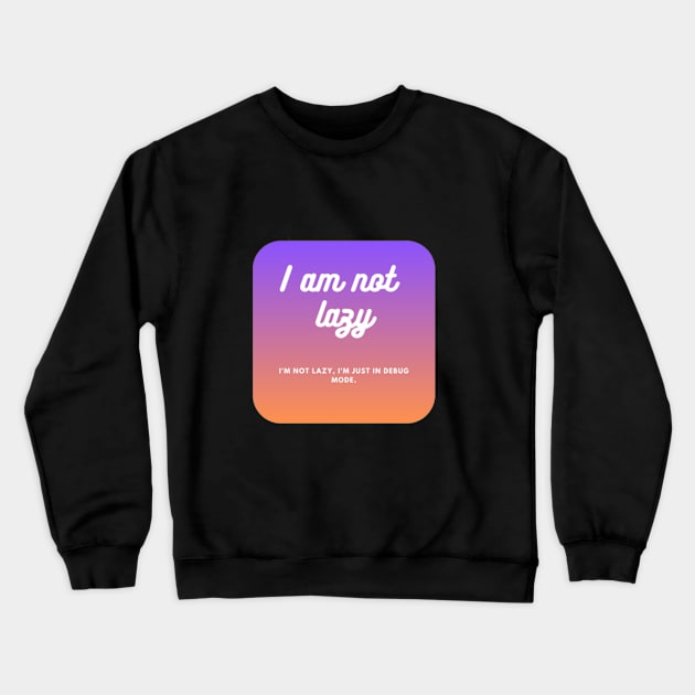 I am not lazy Crewneck Sweatshirt by Stories Store